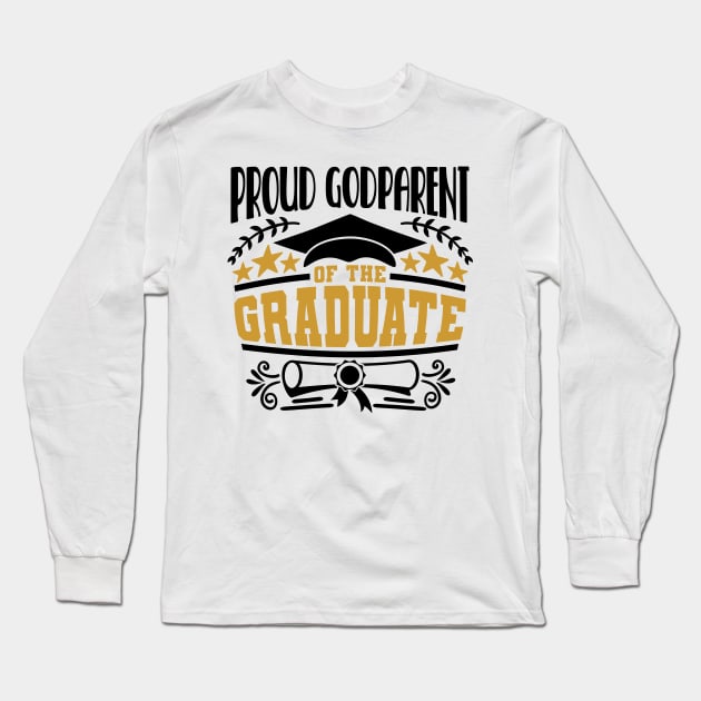 Proud Godparent Of The Graduate Graduation Gift Long Sleeve T-Shirt by PurefireDesigns